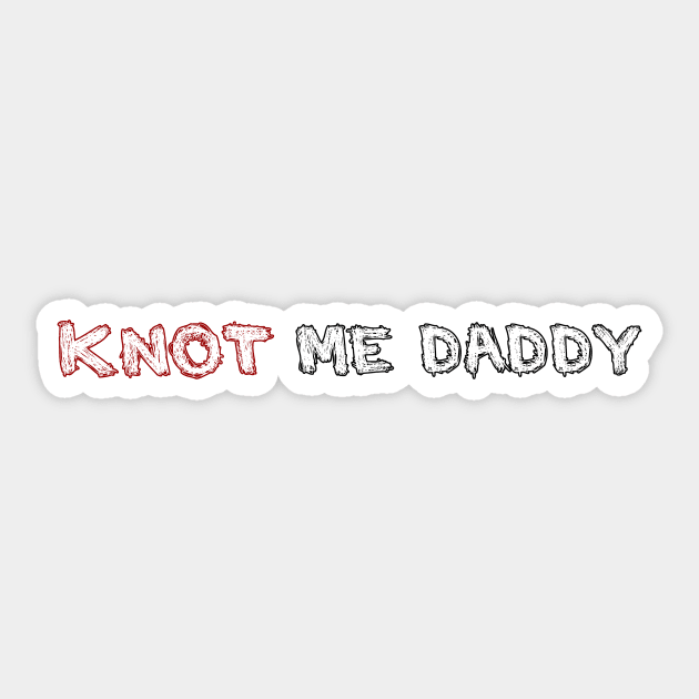 Knot Me Daddy Sticker by DuskEyesDesigns